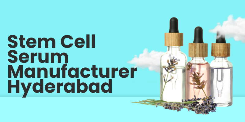 Stem Cell Serum Manufacturer Hyderabad